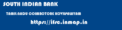 SOUTH INDIAN BANK  TAMIL NADU COIMBOTORE KOVILPALAYAM   ifsc code